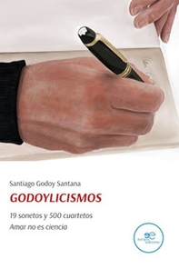 Godoylicismos. 19 sonetos y 500 cuartetos. Amar no es ciencia - Librerie.coop
