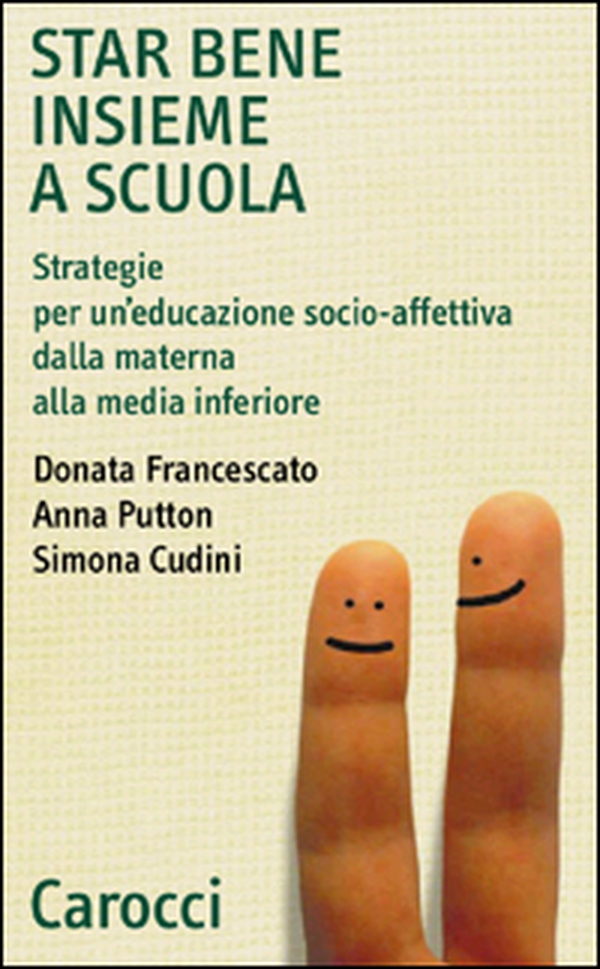 Star bene insieme a scuola. Strategie per un'educazione socio-affettiva dalla materna alla media inferiore - Librerie.coop Star bene insieme a scuola. Strategie per un'educazione socio-affettiva dalla materna alla media inferiore - Librerie.coop