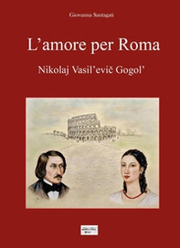 L'amore per Roma. Nikolaj Vasil'evic Gogol' - Librerie.coop