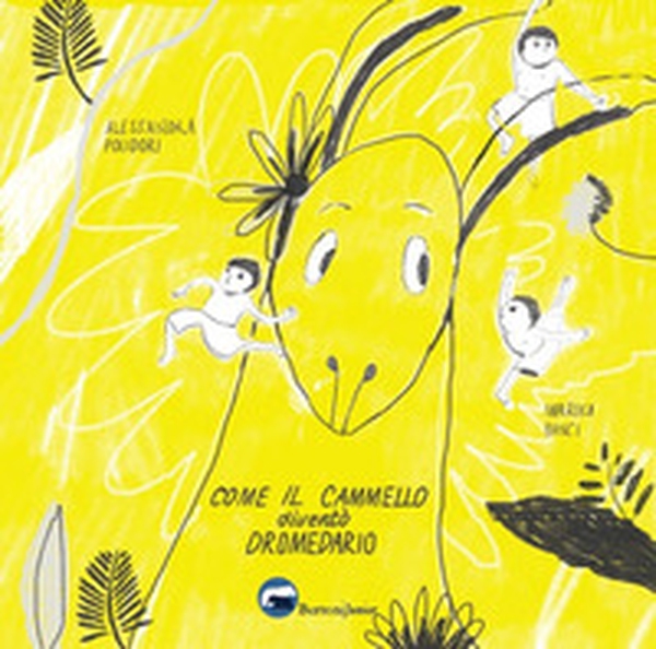Come il cammello diventò un dromedario - Librerie.coop Come il cammello diventò un dromedario - Librerie.coop