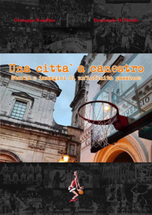 Una città a canestro. Storia e immagini di un'infinita passione - Librerie.coop Una città a canestro. Storia e immagini di un'infinita passione - Librerie.coop