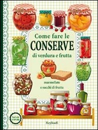 Come fare le conserve di verdura e frutta - Librerie.coop
