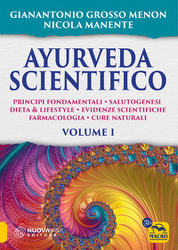 Ayurveda scientifico. Principi fondamentali, salutogenesi, dieta & lifestyle, evidenze scientifiche, farmacologia, cure naturali - Vol. 1 - Librerie.coop Ayurveda scientifico. Principi fondamentali, salutogenesi, dieta & lifestyle, evidenze scientifiche, farmacologia, cure naturali - Vol. 1 - Librerie.coop