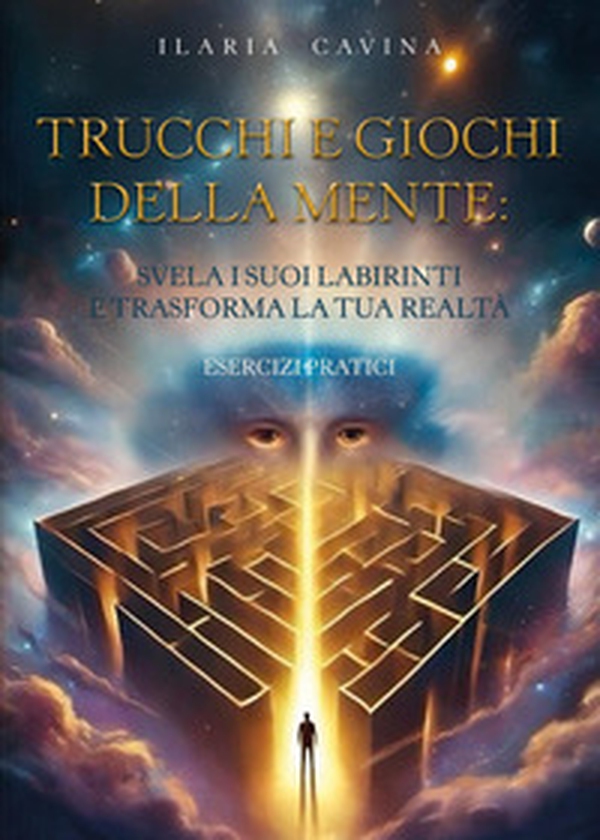 Trucchi e giochi della mente: svela i suoi labirinti e trasforma la tua realtà. Esercizi pratici - Librerie.coop Trucchi e giochi della mente: svela i suoi labirinti e trasforma la tua realtà. Esercizi pratici - Librerie.coop