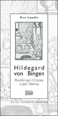 Hildegard von Bingen. Ricette per il corpo e per l'anima - Librerie.coop