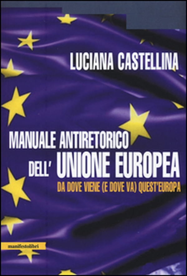 Manuale antiretorico dell'Unione europea. Da dove viene (e dove va) questa Europa - Librerie.coop Manuale antiretorico dell'Unione europea. Da dove viene (e dove va) questa Europa - Librerie.coop