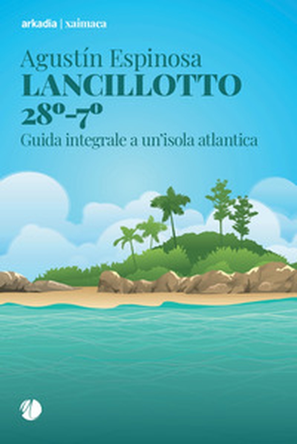 Lancillotto 28°-7°. Guida integrale a un'isola atlantica - Librerie.coop Lancillotto 28°-7°. Guida integrale a un'isola atlantica - Librerie.coop