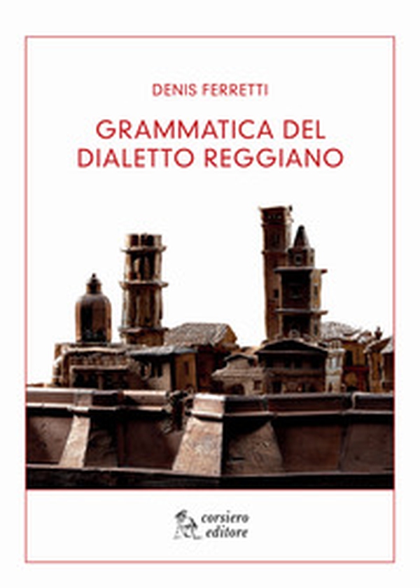 Grammatica del dialetto reggiano - Librerie.coop