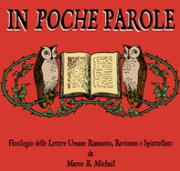 In poche parole. Florilegio delle lettere umane riassunto, rovinato e spiattellato - Librerie.coop