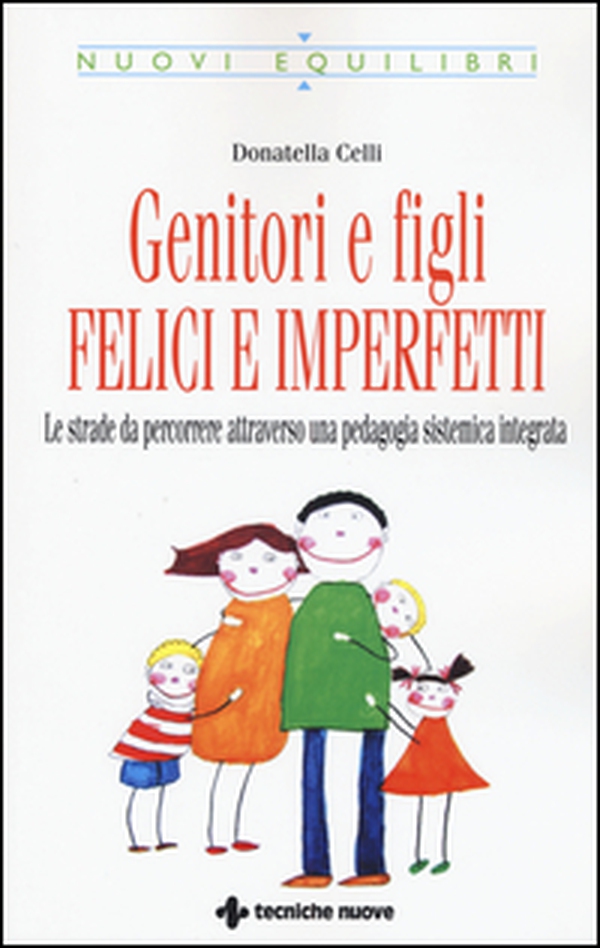 Genitori imperfetti, bambini felici. Le strade da percorrere attraverso una pedagogia sistemica integrata - Librerie.coop Genitori imperfetti, bambini felici. Le strade da percorrere attraverso una pedagogia sistemica integrata - Librerie.coop