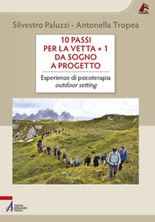 10 passi per la vetta + 1. Da sogno a progetto. Esperienze di psicoterapia outdoor setting - Librerie.coop 10 passi per la vetta + 1. Da sogno a progetto. Esperienze di psicoterapia outdoor setting - Librerie.coop