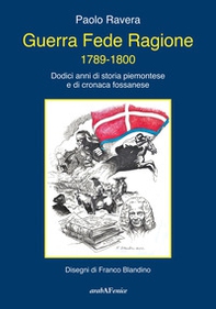 Guerra fede ragione 1789-1800. Dodici anni di storia piemontese e di cronaca fossanese - Librerie.coop