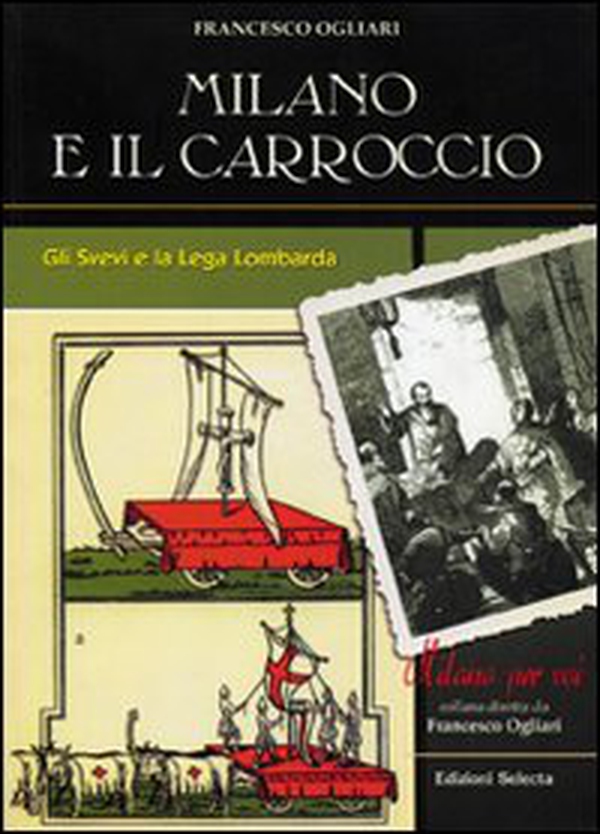 Milano e il Carroccio. Gli Svevi e la Lega Lombarda - Librerie.coop Milano e il Carroccio. Gli Svevi e la Lega Lombarda - Librerie.coop