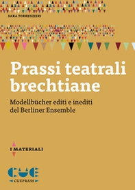 Prassi teatrali brechtiane. Modellbücher editi e inediti del Berliner Ensemble - Librerie.coop