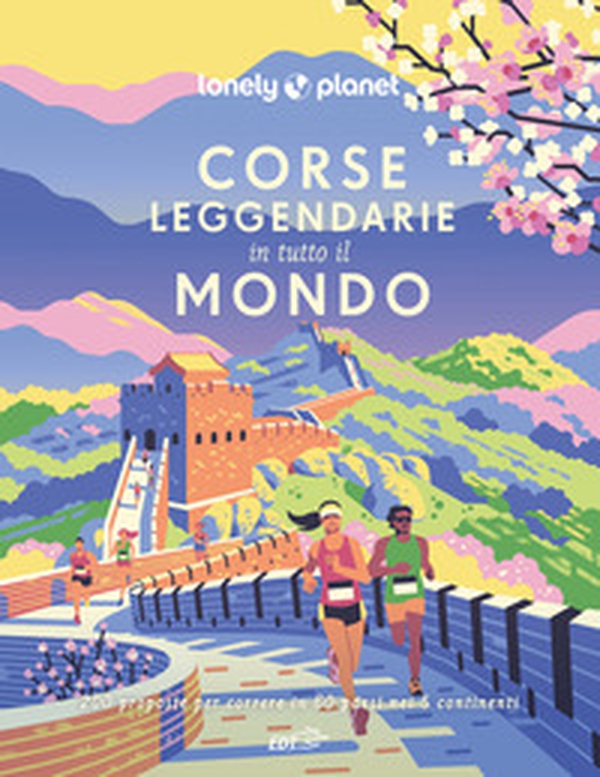 Corse leggendarie in tutto il mondo. 200 proposte per correre in 60 paesi nei 5 continenti - Librerie.coop Corse leggendarie in tutto il mondo. 200 proposte per correre in 60 paesi nei 5 continenti - Librerie.coop