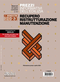 Prezzi informativi dell'edilizia. Recupero, ristrutturazione, manutenzione. 1° semestre 2023 - Librerie.coop