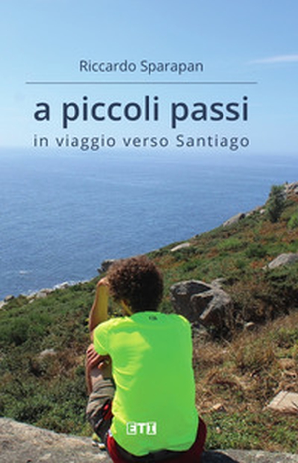 A piccoli passi. In viaggio verso Santiago - Librerie.coop A piccoli passi. In viaggio verso Santiago - Librerie.coop