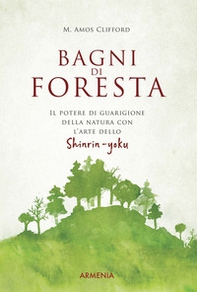 Bagni di foresta. Il potere di guarigione della natura con l'arte dello shirin-yoku - Librerie.coop