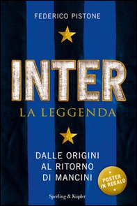 Inter la leggenda. Dalle origini al ritorno di Mancini - Librerie.coop Inter la leggenda. Dalle origini al ritorno di Mancini - Librerie.coop
