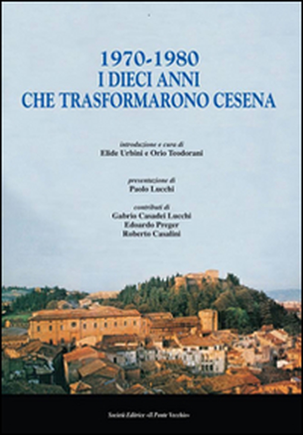 1970-1980. I dieci anni che trasformarono Cesena - Librerie.coop 1970-1980. I dieci anni che trasformarono Cesena - Librerie.coop
