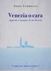 Venezia o cara. Appunti a margine di un disastro - Librerie.coop