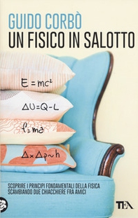 Un fisico in salotto. Scoprire i principi fondamentali della fisica, scambiando due chiacchiere fra amici - Librerie.coop