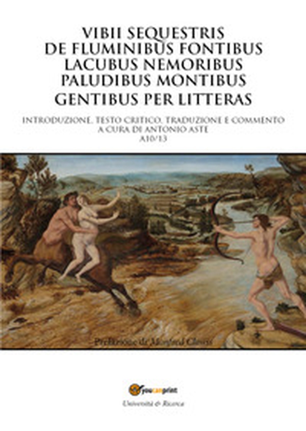 Vibii sequestris de fluminibus fontibus lacubus nemoribus paludibus montibus gentibus per litteras - Librerie.coop Vibii sequestris de fluminibus fontibus lacubus nemoribus paludibus montibus gentibus per litteras - Librerie.coop