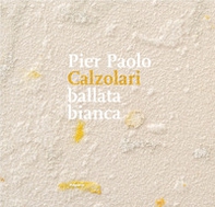 Pier Paolo Calzolari. Ballata bianca - Librerie.coop