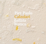 Pier Paolo Calzolari. Ballata bianca - Librerie.coop Pier Paolo Calzolari. Ballata bianca - Librerie.coop
