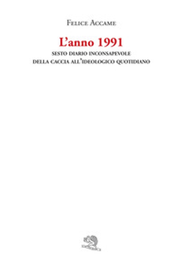 L'anno 1991. Sesto diario inconsapevole della caccia all'ideologico quotidiano - Librerie.coop L'anno 1991. Sesto diario inconsapevole della caccia all'ideologico quotidiano - Librerie.coop