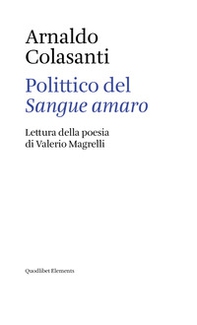 Polittico del «Sangue amaro». Lettura della poesia di Valerio Magrelli - Librerie.coop
