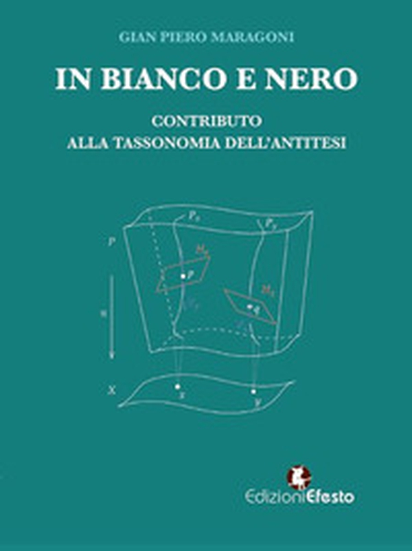 In bianco e nero. Contributo alla tassonomia dell'antitesi - Librerie.coop In bianco e nero. Contributo alla tassonomia dell'antitesi - Librerie.coop