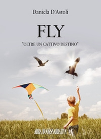 Fly. Oltre un cattivo destino - Librerie.coop