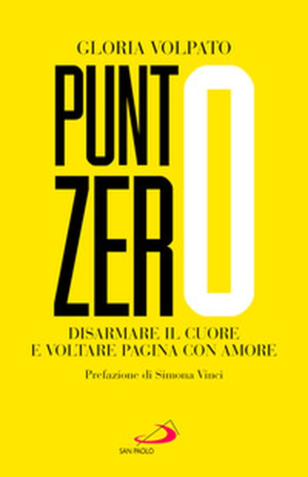 Punto zero. Disarmare il cuore e voltare pagina con amore - Librerie.coop