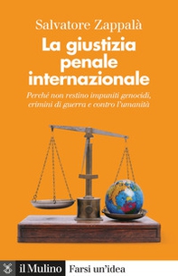 La giustizia penale internazionale. Perché non restino impuniti genocidi, crimini di guerra e contro l'umanità - Librerie.coop