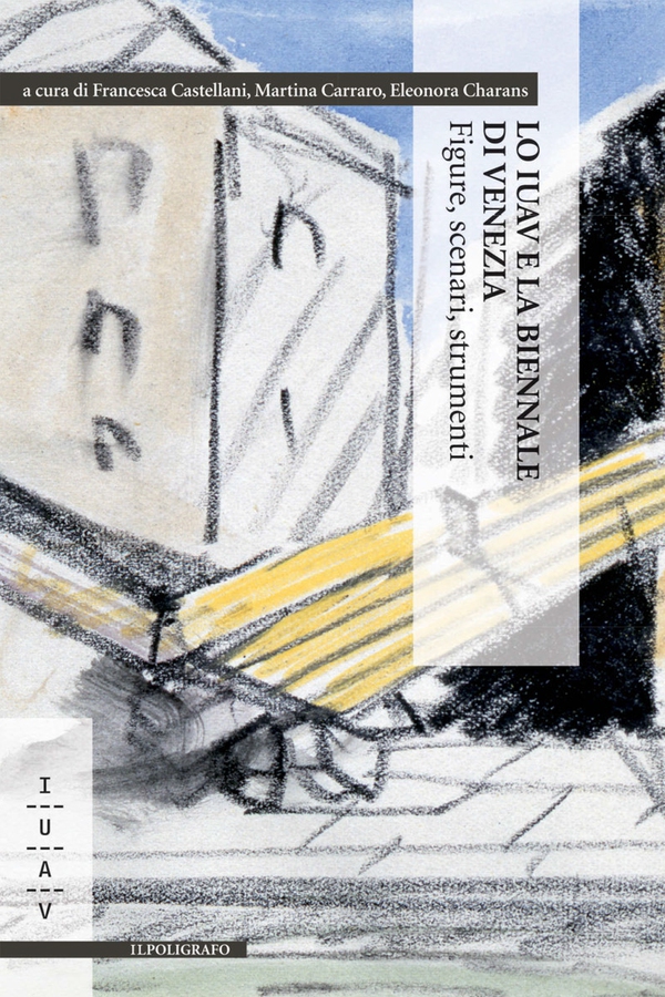 Lo Iuav e la Biennale di Venezia. Figure, scenari, strumenti - Librerie.coop Lo Iuav e la Biennale di Venezia. Figure, scenari, strumenti - Librerie.coop