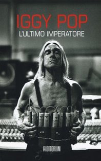 Iggy Pop. L'ultimo imperartore - Librerie.coop