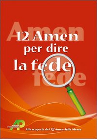 12 amen per dire la fede. Alla scoperta dei 12 amen della messa - Librerie.coop