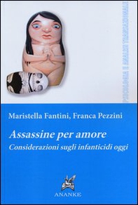 Assassine per amore. Considerazioni sugli infanticidi oggi - Librerie.coop