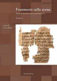 Frammenti sulla scena. Studi sul dramma antico frammentario - Vol. 1 - Librerie.coop