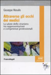 Attraverso gli occhi dei medici. La salute dello straniero tra rappresentazioni e competenze professionali - Librerie.coop