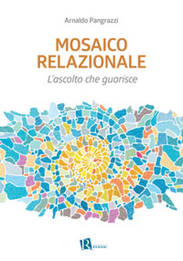 Mosaico relazionale. L'ascolto che guarisce - Librerie.coop Mosaico relazionale. L'ascolto che guarisce - Librerie.coop