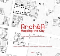 Archéa. Mapping the city on urban spaces. An atlas of Bologna and Aachen - Librerie.coop