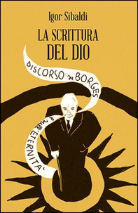 La scrittura del dio. Discorso su Borges e sull'eternità - Librerie.coop La scrittura del dio. Discorso su Borges e sull'eternità - Librerie.coop