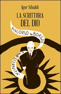 La scrittura del dio. Discorso su Borges e sull'eternità - Librerie.coop