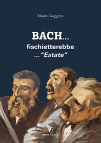 Bach... fischietterebbe... «Estate» - Librerie.coop