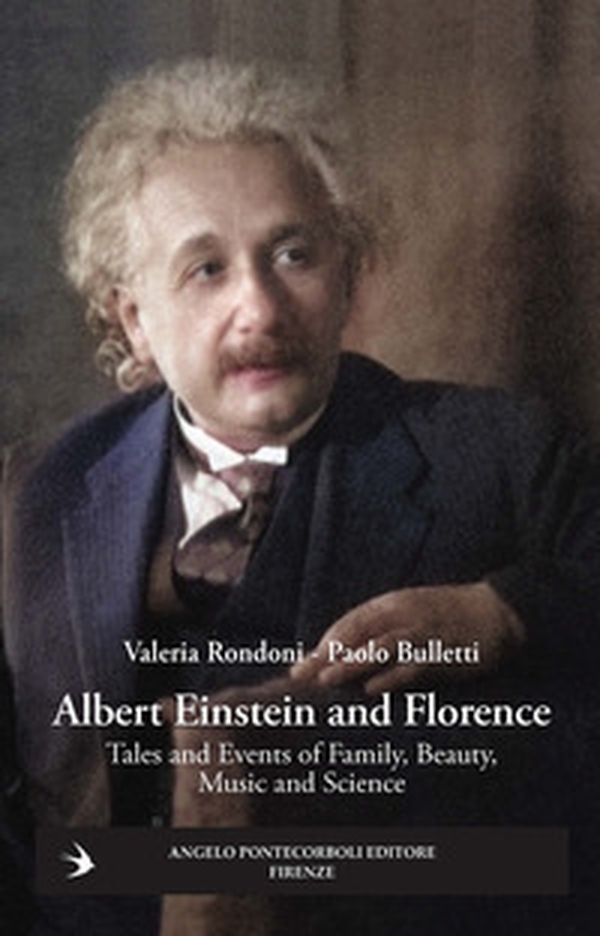 Albert Einstein and Florence. Tales and events of family, beauty, music and science - Librerie.coop