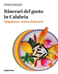 Itinerari del gusto in Calabria. Spigolature storico-letterarie - Librerie.coop