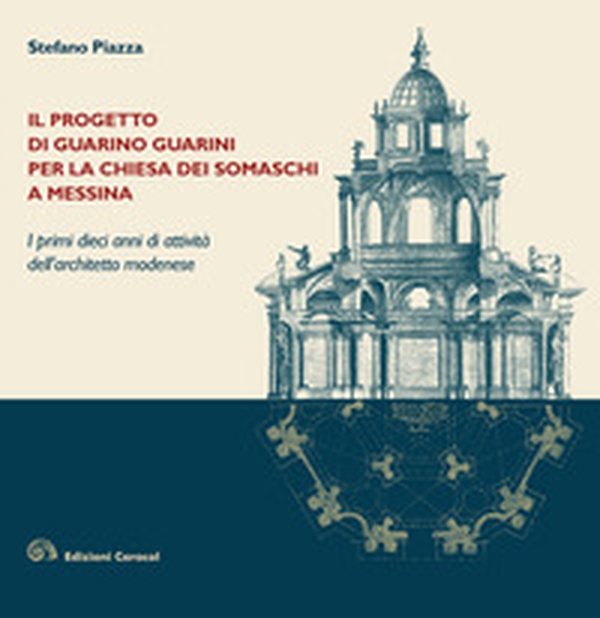 Il progetto di Guarino Guarini per la chiesa dei Somaschi a Messina. I primi dieci anni di attività dell'architetto modenese - Librerie.coop Il progetto di Guarino Guarini per la chiesa dei Somaschi a Messina. I primi dieci anni di attività dell'architetto modenese - Librerie.coop