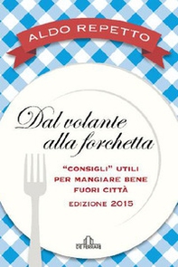 Dal volante alla forchetta. Guidatavola Liguria e Piemonte 2015. «Consigli» utili per mangiare bene fuori città - Librerie.coop